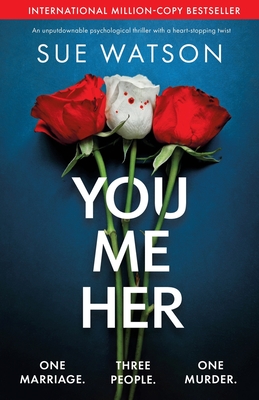 You, Me, Her: An unputdownable psychological thriller with a heart-stopping twist - Sue Watson