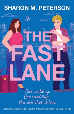 The Fast Lane: A totally hilarious friends-to-lovers, brother's best friend romantic comedy - Sharon M. Peterson