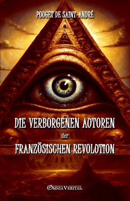 Die verborgenen Autoren der Französischen Revolution: Nach unveröffentlichten Dokumenten - Henri Pouget De Saint-andré