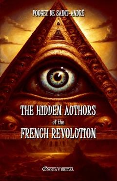Poza produsului The hidden authors of the French Revolution: From unpublished documents - Henri Pouget De Saint-andré