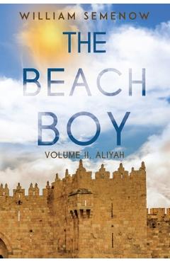 Coperta cărții 'The Beach Boy Volume II, Aliyah - William Semenow'
