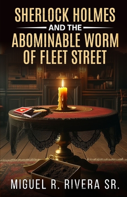 Sherlock Holmes and The Abominable Worm of Fleet Street - Miguel R. Rivera