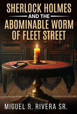 Sherlock Holmes and The Abominable Worm of Fleet Street - Miguel R. Rivera