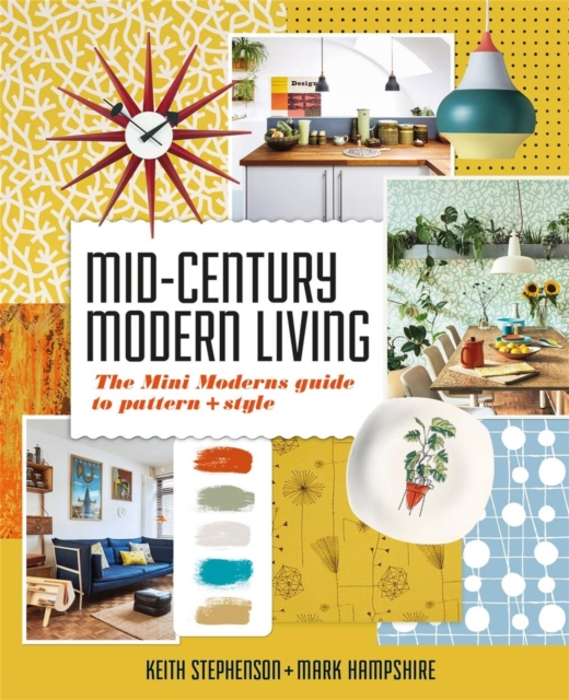 Mid-Century Modern Living: The Mini Modern's Guide to Pattern and Style - Mark Hampshire