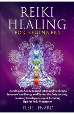 Coperta cărții 'Reiki Healing for Beginners: The Ultimate Guide to Meditation and Healing to Increase Your Energy and Defeat the Daily'