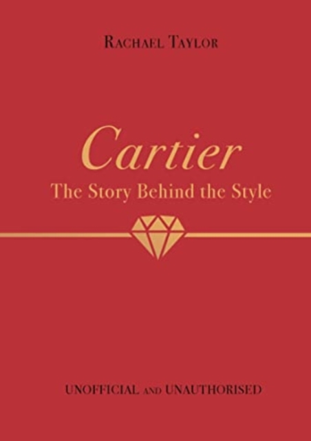 Cartier: The Story Behind the Style - Rachael Taylor