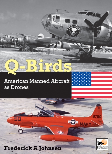 Q-Birds: The Impact of American Manned Aircraft as Drones - Crecy Publishing