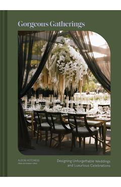Poza produsului Gorgeous Gatherings: Designing Unforgettable Weddings and Luxurious Celebrations - Alison Hotchkiss