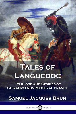 Tales of Languedoc: Folklore and Stories of Chivalry from Medieval France - Samuel Jacques Brun