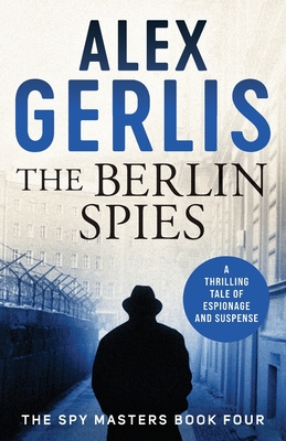 The Berlin Spies - Alex Gerlis