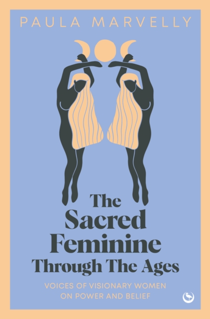 The Sacred Feminine Through the Ages - Paula Marvelly
