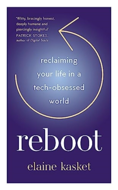 Reboot: Reclaiming Your Life in a Tech-Obsessed World - Elaine Kasket