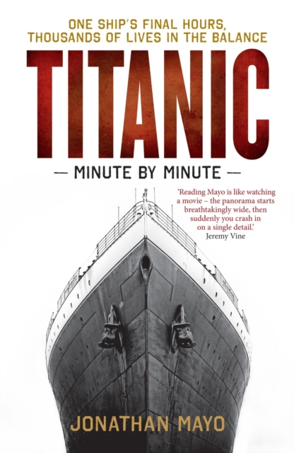 Titanic: Minute by Minute: One Ship's Final Hours, Thousands of Live in the Balance - Jonathan Mayo