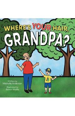 Poza produsului Where's Your Hair, Grandpa? - Michelle Anderson