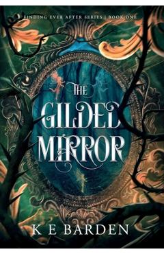Coperta cărții 'The Gilded Mirror: A retelling fairy tale romance - K. E. Barden'