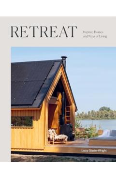 Retreat: Inspired Homes and Ways of Living - Lucy Glade-wright