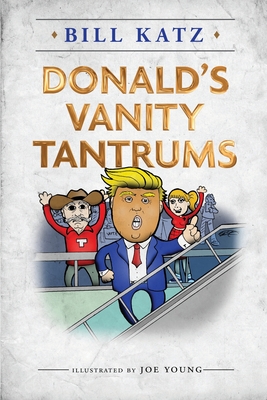 Coperta cărții 'Donald's Vanity Tantrums - Bill Katz'