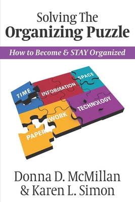 Solving The Organizing Puzzle: How to Become & STAY Organized - Donna D. Mcmillan