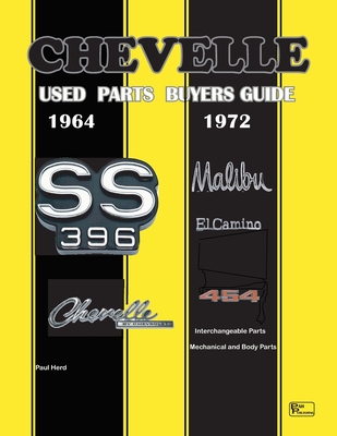 Chevelle Used Parts Buyers Guide 1964-1972: Interchangeable Parts - Paul A. Herd