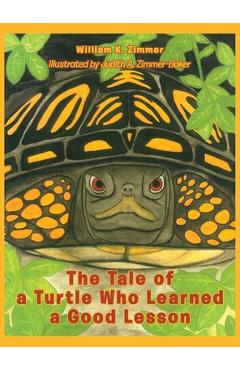 Coperta cărții 'The Tale of a Turtle Who Learned a Good Lesson - William K. Zimmer'