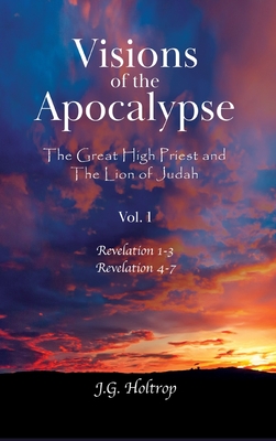 Visions of the Apocalypse: The Great High Priest and The Lion of Judah - J. G. Holtrop