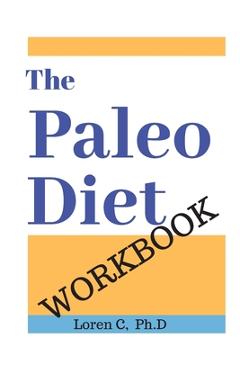 Coperta cărții 'The Paleo Diet Workbook: Lose Weight and Get Healthy by Eating the Foods You Were Designed to Eat - Loren C'