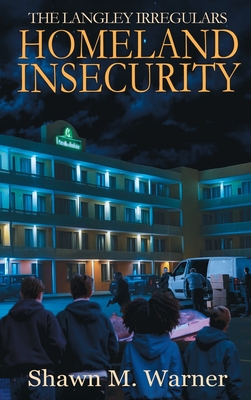 Homeland Insecurity: First Mission - Shawn M. Warner