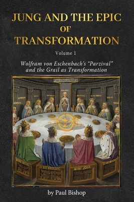 Jung and the Epic of Transformation - Volume 1: Wolfram von Eschenbach's 