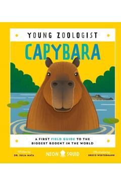 Capybara (Young Zoologist): A First Field Guide to the Biggest Rodent in the World - Neon Squid