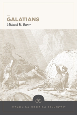 Galatians: Evangelical Exegetical Commentary - Michael H. Burer