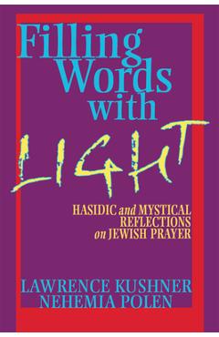 Coperta cărții 'Filling Words with Light: Hasidic and Mystical Reflections on Jewish Prayer - Lawrence Kushner'