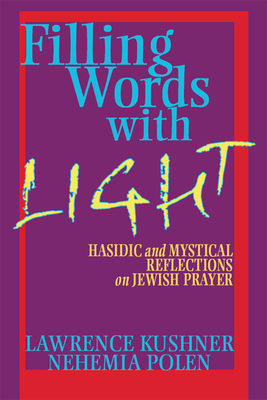 Coperta cărții 'Filling Words with Light: Hasidic and Mystical Reflections on Jewish Prayer - Lawrence Kushner'