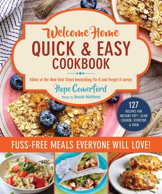 Welcome Home Quick & Easy Cookbook: Fuss-Free Meals Everyone Will Love! - Hope Comerford