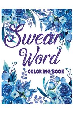 Coperta cărții 'Swear word coloring book.: Adult swear & motivational coloring book for stress relief & relaxation. - Blue Moon Press'