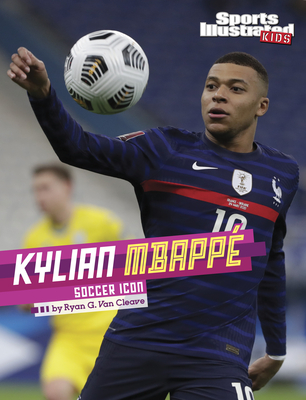 Kylian Mbapp: Soccer Icon - Ryan G. Van Cleave