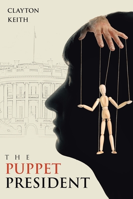 The Puppet President - Clayton Keith