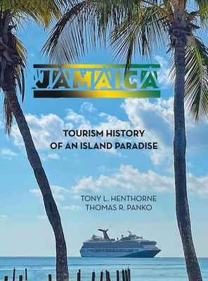 Jamaica: Tourism History of an Island Paradise - Tony L. Henthorne