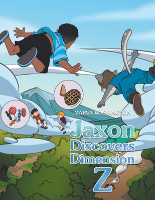 Jaxon Discovers Dimension Z - Marva Washington