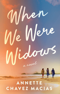 When We Were Widows - Annette Chavez Macias