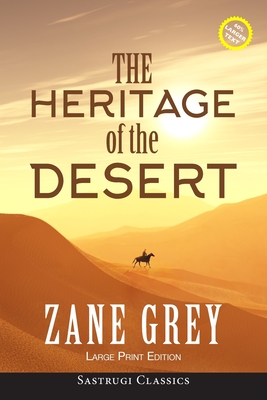 The Heritage of the Desert (ANNOTATED, LARGE PRINT) - Zane Grey