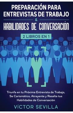 Coperta cărții 'Preparación para entrevistas de trabajo y habilidades de conversación 2 libros en 1: Triunfa en tu próxima entrevista'