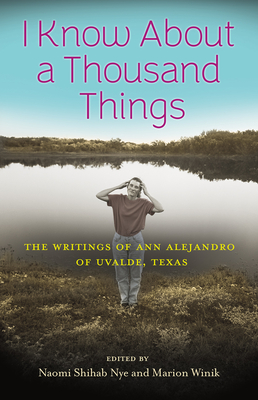 I Know about a Thousand Things: The Writings of Ann Alejandro of Uvalde, Texas - Marion Winik