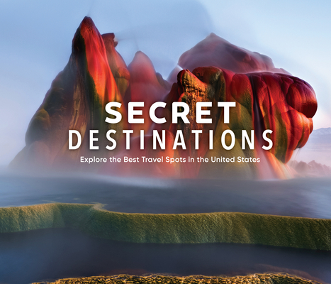 Secret Destinations: Become a Local and Explore the Best Travel Spots in the United States - Publications International Ltd