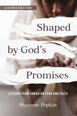 Shaped by God's Promises: Lessons from Sarah on Fear and Faith - Shannon Popkin