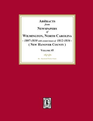 Coperta cărții 'Abstracts from Newspapers of Wilmington, North Carolina, 1807 -1810 with extant issues of 1812-1816. (Volume #5) -'