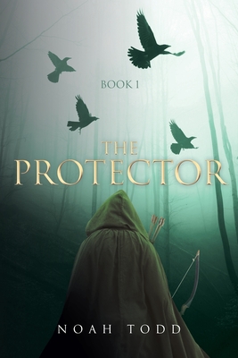 The Protector: Book 1 - Noah Todd