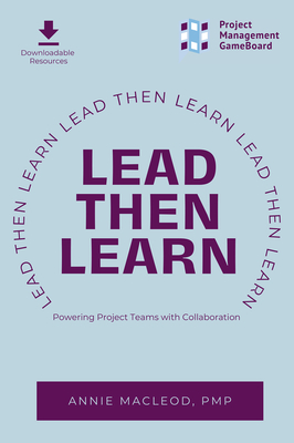 Lead Then Learn: Powering Project Teams with Collaboration - Annie Macleod