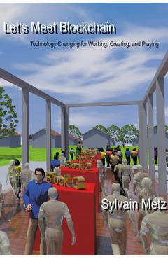 Coperta cărții 'Let's Meet Blockchain: Technology Changing for Working, Creating, and Playing - Sylvain Metz'