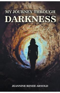 Coperta cărții 'My Journey Through Darkness - Jeannine Renee Arnold'