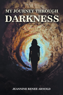 Coperta cărții 'My Journey Through Darkness - Jeannine Renee Arnold'